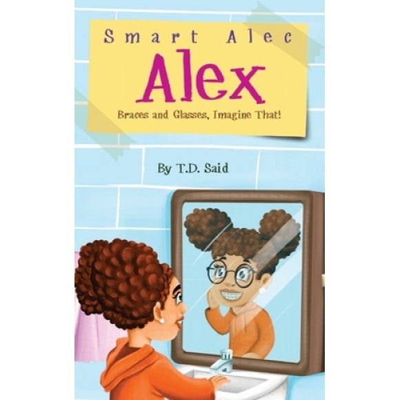 Smart Alec Alex: Braces And Glasses, Imagine That!