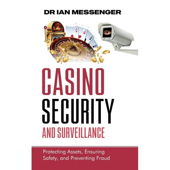Casino Security and Surveillance: Protecting Assets, Ensuring Safety, and Preventing Fraud, (Hardcover)