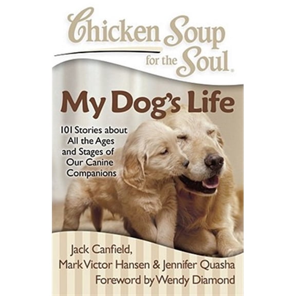 Pre-Owned Chicken Soup for the Soul: My Dog's Life: 101 Stories about All the Ages and Stages of Our Canine Companions (Paperback) 1935096656 9781935096658