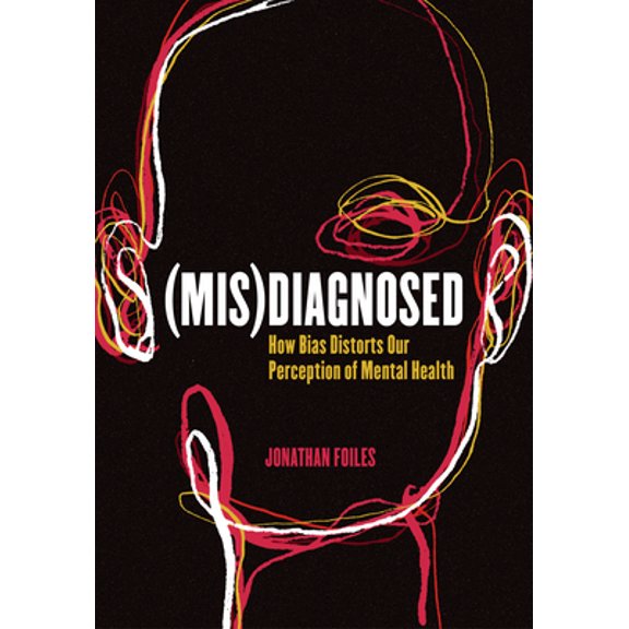 Pre-Owned (Mis)Diagnosed: How Bias Distorts Our Perception of Mental Health (Paperback) 1948742993 9781948742993