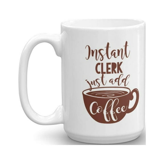 Instant Clerk Coffee & Tea Gift Mug For Law Clerk, Postal Clerk, Administrative Clerk, Unit Clerk, Office Clerk, City Clerk, Patent Clerk, School Clerk, Account Clerk, File & Data Entry Clerk (15oz)