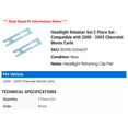 thumbnail image 2 of Headlight Retainer Set 2 Piece Set - Compatible with 2000 - 2005 Chevy Monte Carlo 2001 2002 2003 2004, 2 of 2