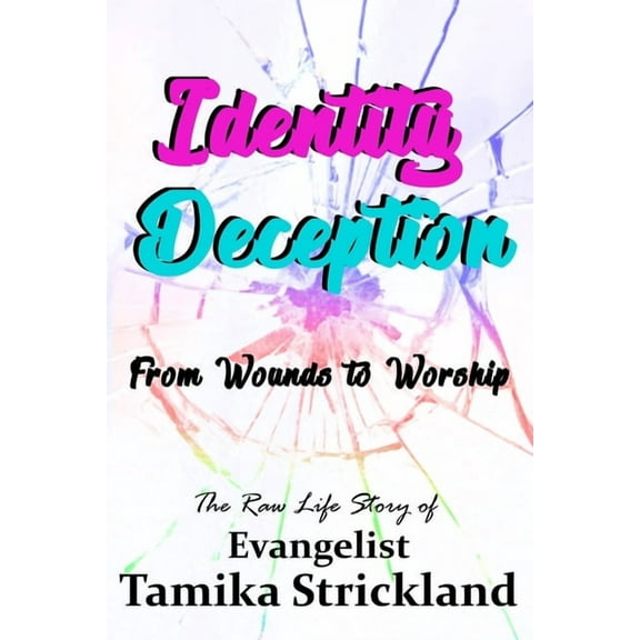 Identity Deception: From Wounds to Worship, (Paperback)