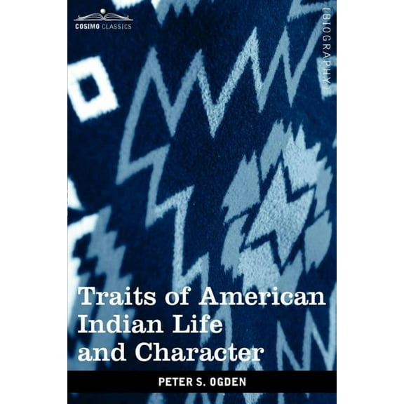 Traits of American Indian Life and Character: By a Fur Trader (Paperback)