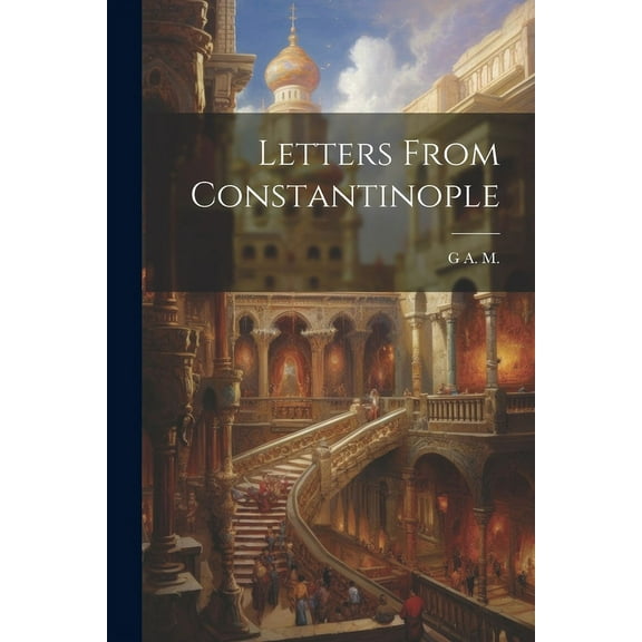 Letters From Constantinople (Paperback)