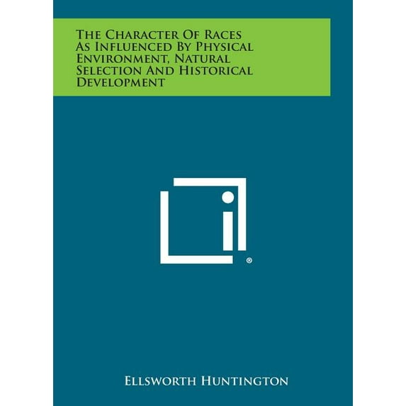 The Character of Races as Influenced by Physical Environment, Natural Selection and Historical Development (Hardcover)