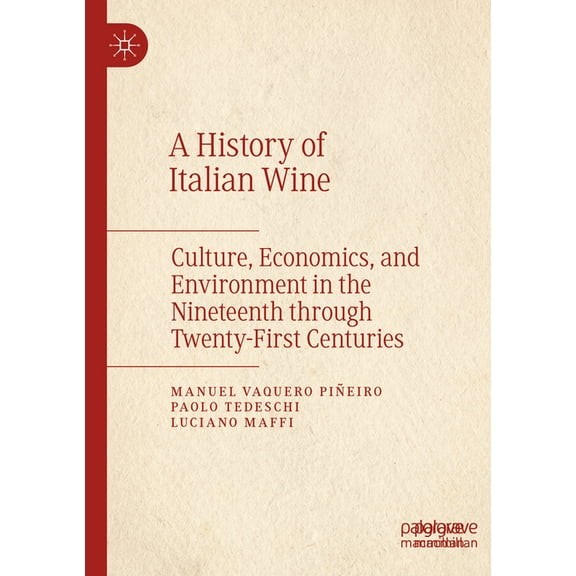 A History of Italian Wine: Culture, Economics, and Environment in the Nineteenth Through Twenty-First Centuries, (Paperback)
