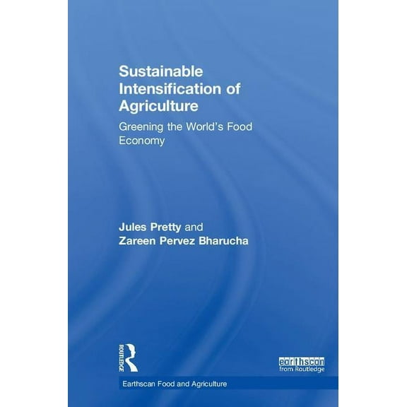 Earthscan Food and Agriculture Sustainable Intensification of Agriculture: Greening the World's Food Economy, (Hardcover)