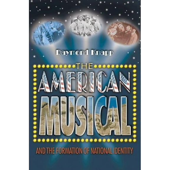The American Musical and the Formation of National Identity, (Paperback)