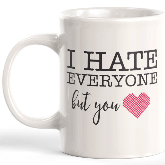 I Hate Everyone But You 11oz Plastic Coffee Mug