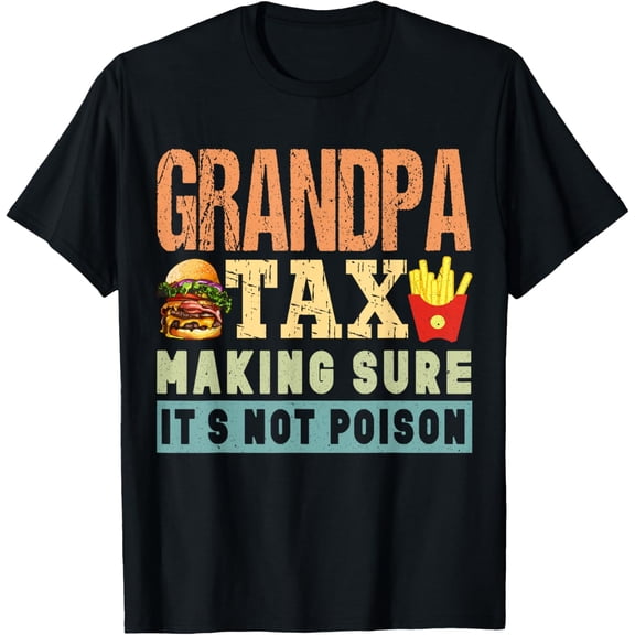 grandparents day Grandpa Tax Making Sure It's Not Poison T-Shirt