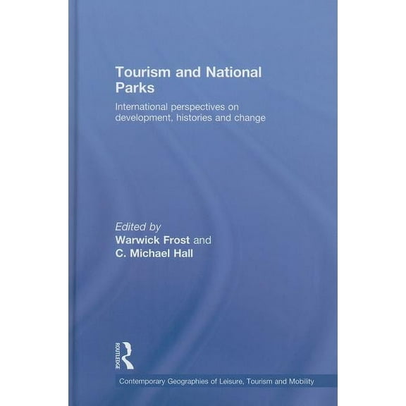 Contemporary Geographies of Leisure, Tou Tourism and National Parks: International Perspectives on Development, Histories and Change, (Hardcover)