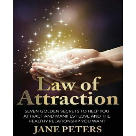 Law of Attraction: Seven Golden Secrets to Help You Attract and Manifest...