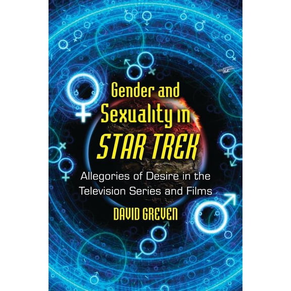 Gender and Sexuality in Star Trek: Allegories of Desire in the Television Series and Films, (Paperback)