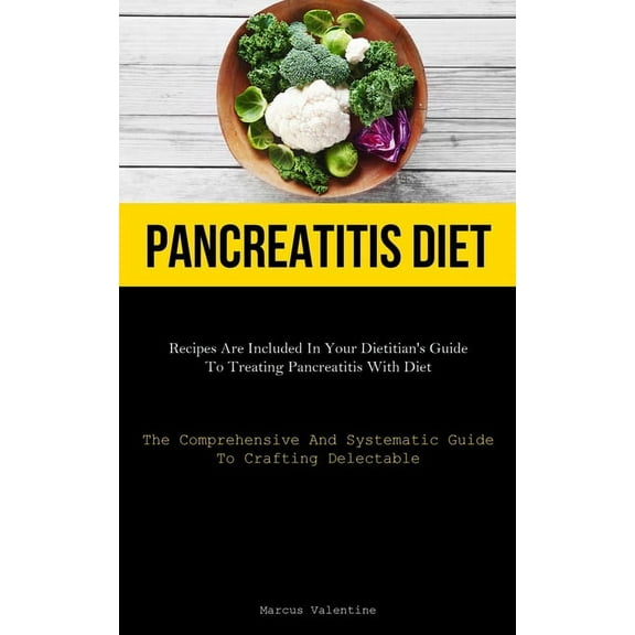 Pancreatitis Diet: Recipes Are Included In Your Dietitian's Guide To Treating Pancreatitis With Diet (The Comprehensive , (Paperback)