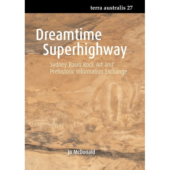 Terra Australis: Dreamtime Superhighway : Sydney Basin Rock Art and Prehistoric Information Exchange (Series #27) (Paperback)
