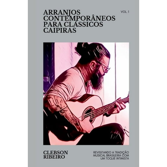 Arranjos Contemporâneos Para Clássicos Caipiras, (Paperback)
