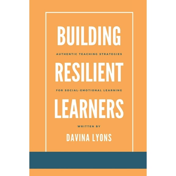Building Resilient Learners: Authentic Teaching Strategies for Social-Emotional Learning, (Paperback)