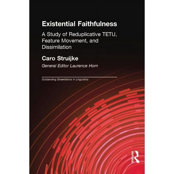 Outstanding Dissertations in Linguistics Existential Faithfullness: A Study of Reduplicative TETU, Feature Movement and Dissimulation, (Paperback)