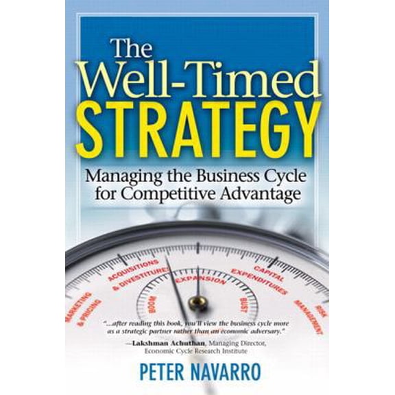 Pre-Owned The Well Timed Strategy: Managing the Business Cycle for Competitive Advantage (Hardcover) 0131494201 9780131494206