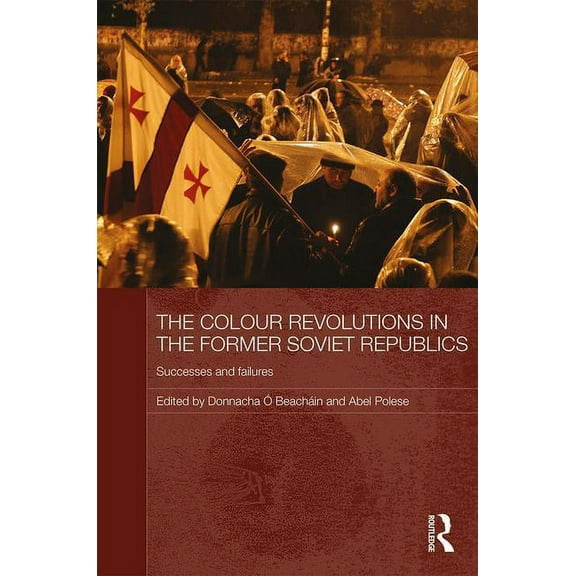 Routledge Contemporary Russia and Easter The Colour Revolutions in the Former Soviet Republics, (Hardcover)