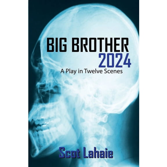 Big Brother 2024: A Play in Twelve Scenes, (Paperback)