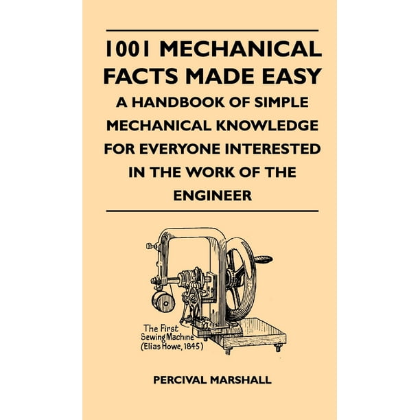 1001 Mechanical Facts Made Easy A Handbook Of Simple Mechanical