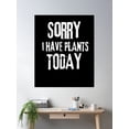 thumbnail image 2 of Sorry I Have Plants Today Poster Wall Art, Modern Wall Decor For Living Room Bedroom, 12x18 UNFRAMED, 2 of 3