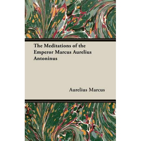 The Meditations of the Emperor Marcus Aurelius (The Best Way To Meditate)