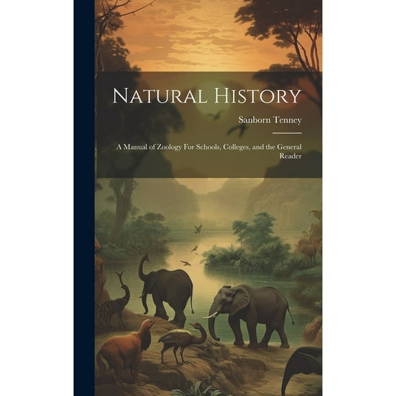 Natural History: A Manual of Zoology For Schools, Colleges, and the General Reader (Hardcover)