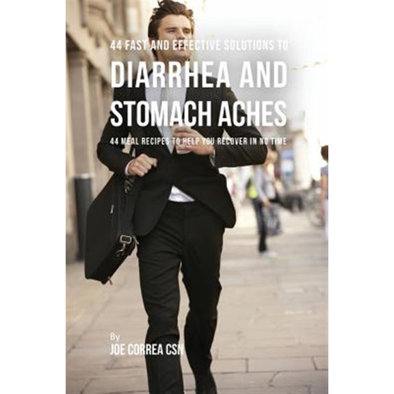 Pre-Owned 44 Fast and Effective Solutions to Diarrhea and Stomach Aches: 44 Meal Recipes to Help You Recover in No Time (Paperback)