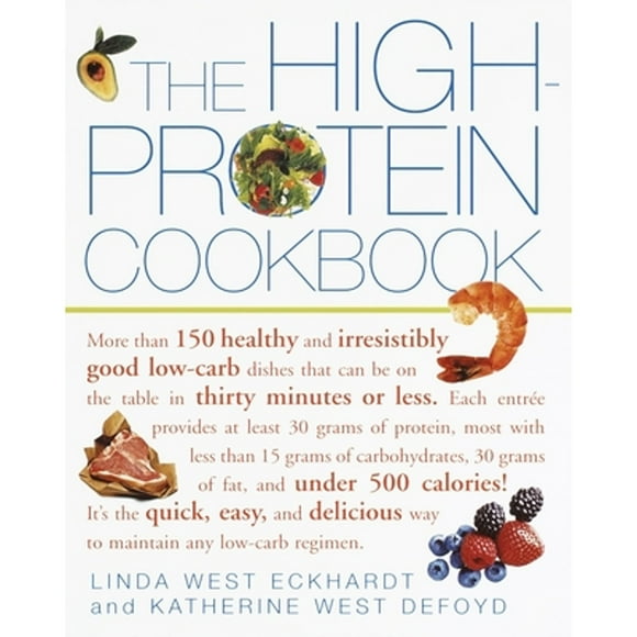 Pre-Owned The High-Protein Cookbook: More Than 150 Healthy and Irresistibly Good Low-Carb Dishes (Paperback 9780609806739) by Linda West Eckhardt, Katherine West Defoyd