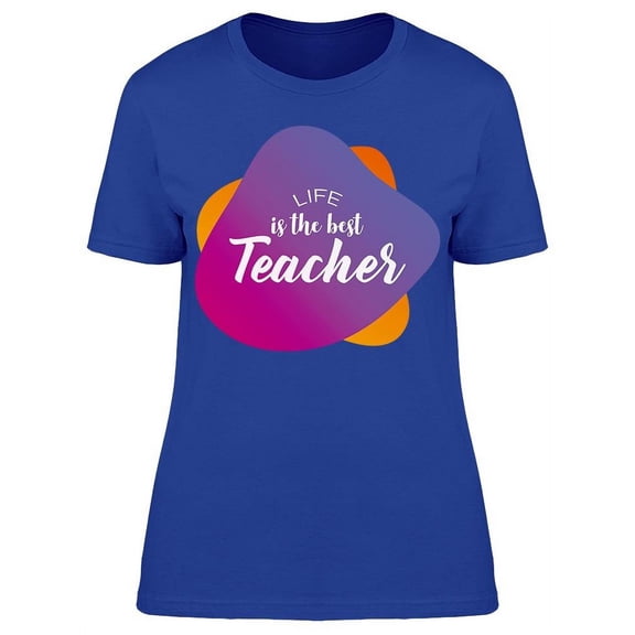 Life The Best Teacher T-Shirt Women -Image by Shutterstock, Female XX-Large