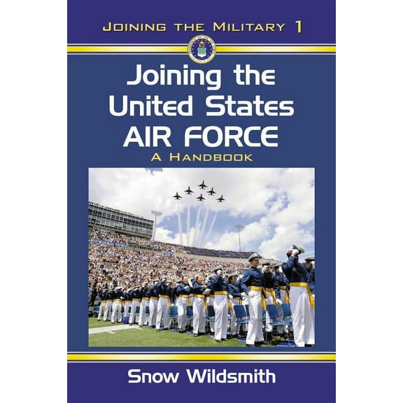 Joining the Military: Joining the United States Air Force: A Handbook (Paperback)