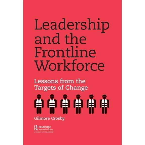 Leadership and the Frontline Workforce: Lessons from the Targets of Change, (Hardcover)