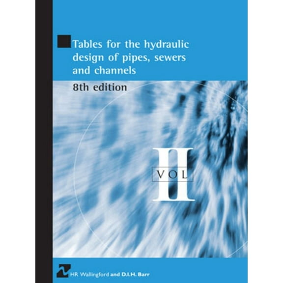 Tables for the Hydraulic Design of Pipes, Sewers and Channels Volume II, (Hardcover)