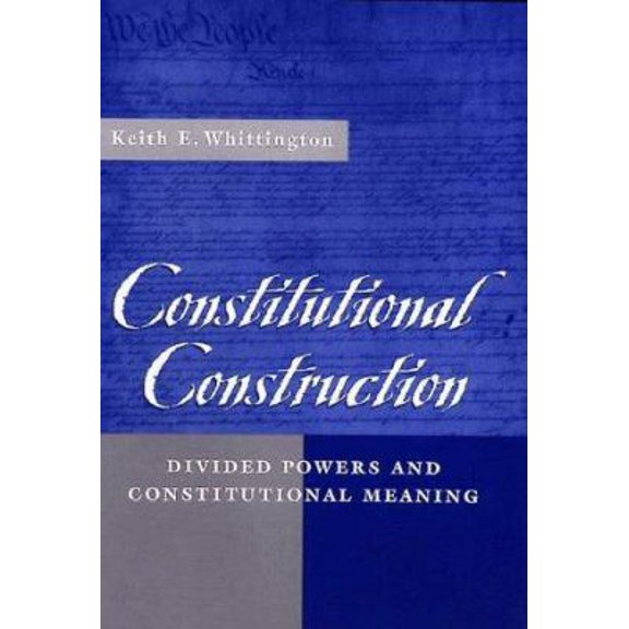 Pre-Owned Constitutional Construction: Divided Powers and Constitutional Meaning (Hardcover) 0674165411 9780674165410