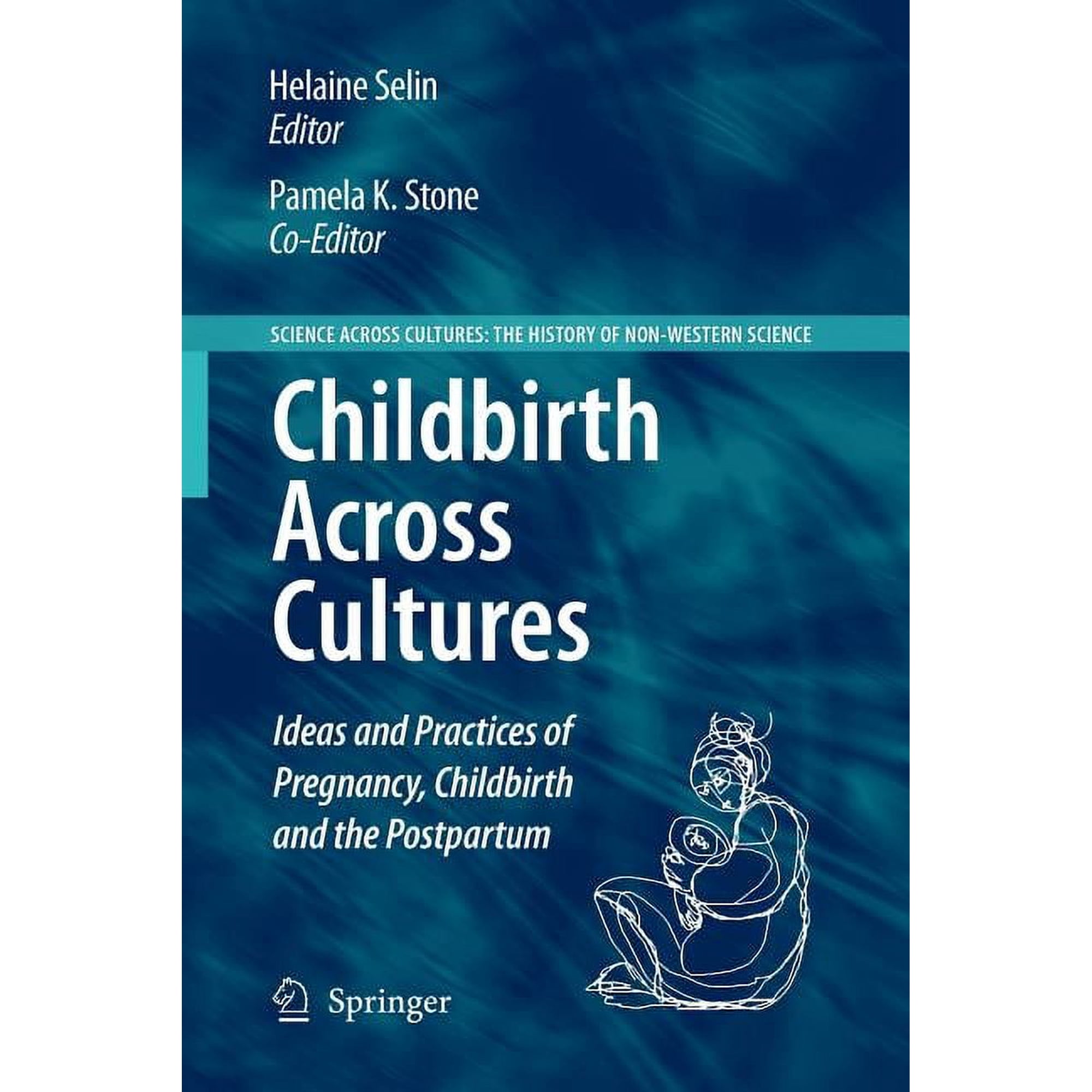 Science Across Cultures: The History of Childbirth Across Cultures: Ideas and Practices of Pregnancy, Childbirth and the Postpartum, Book 5, (Paperback)