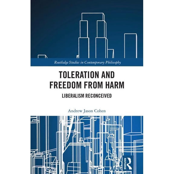 Routledge Studies in Contemporary Philos Toleration and Freedom from Harm: Liberalism Reconceived, (Hardcover)