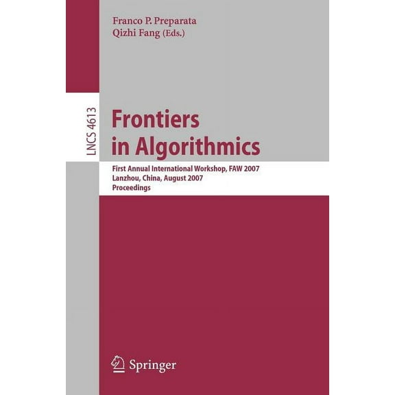 Frontiers in Algorithmics: First Annual International Workshop, Faw 2007, Lanzhou, China, August 1-3, 2007, Proceedings, (Paperback)