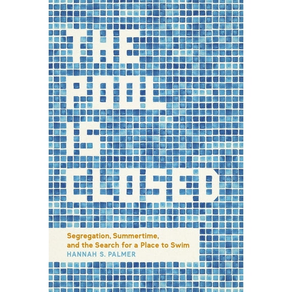 The Pool Is Closed: Segregation, Summertime, and the Search for a Place to Swim, (Hardcover)