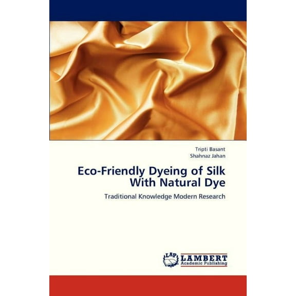 Eco-Friendly Dyeing of Silk with Natural Dye (Paperback)