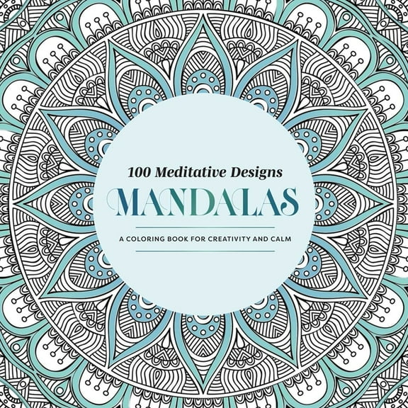 100 Meditative Designs: Mandalas: A Coloring Book for Creativity and Calm--With Detailed Illustrations, Thicker Paper, a, (Paperback)