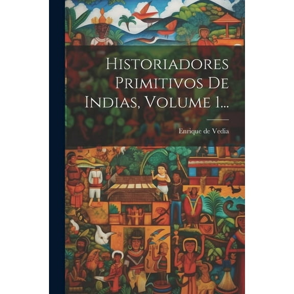 Historiadores Primitivos De Indias, Volume 1... (Paperback)