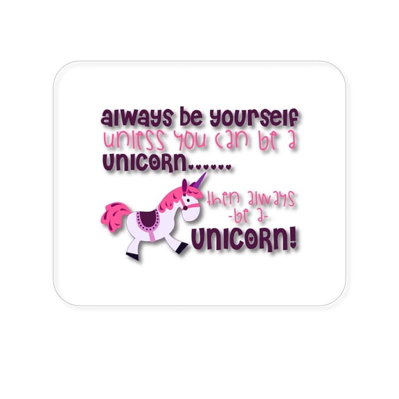 DistinctInk Mouse Pad - 1/4" Foam Rubber - Always Be Yourself Unless You Can Be a Unicorn