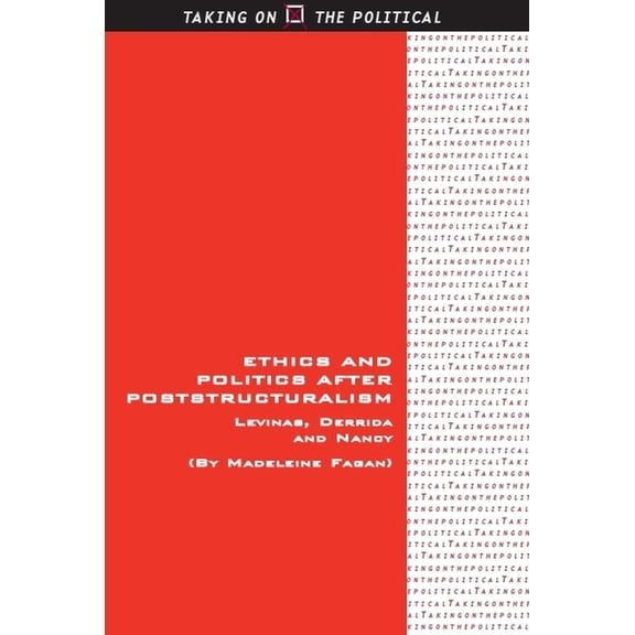 Taking on the Political Ethics and Politics After Poststructuralism: Levinas, Derrida and Nancy, (Paperback)
