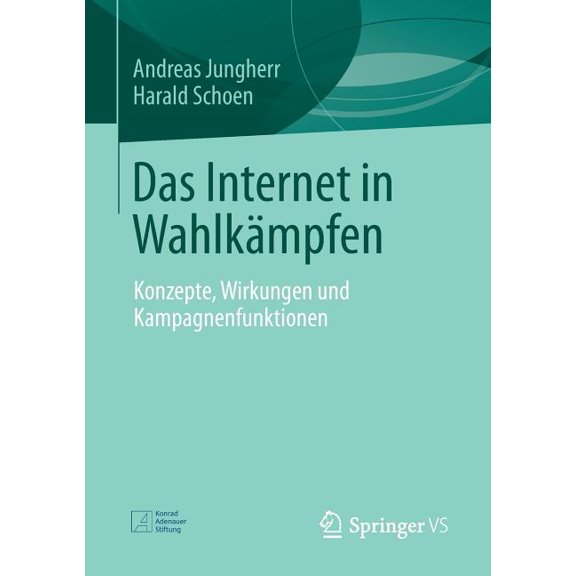 Das Internet in Wahlkämpfen: Konzepte, Wirkungen Und Kampagnenfunktionen, (Paperback)