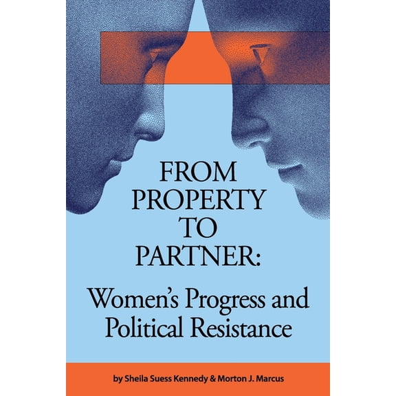 From Property to Partner: Women's Progress and Political Resistance, (Paperback)