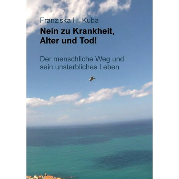 Nein zu Krankheit, Alter und Tod!: Der menschliche Weg und sein unsterbliches Leben (Paperback)