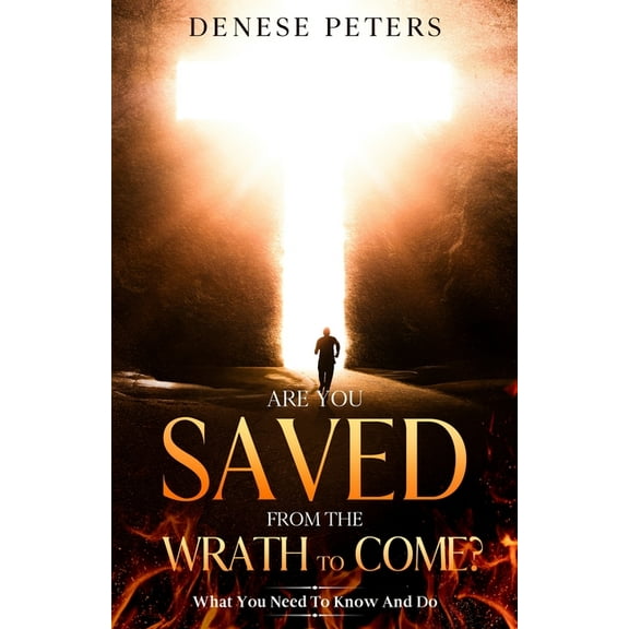 Are You Saved From The Wrath To Come? : What You Need To Know And Do (Paperback)